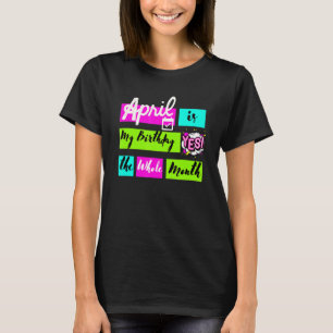 T-shirt Avril Est Mon Anniversaire Oui Tout Le Mois