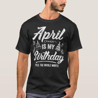 T-shirt Avril Est Mon Anniversaire Oui Tout Le Mois Drôle 