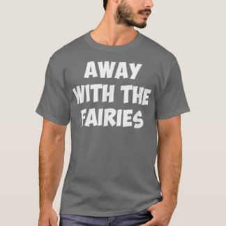 T-SHIRT AWAY WITH THE FAIRIES 