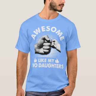 T-shirt Awesome Comme Mes Deux Filles Fête des pères Drôle