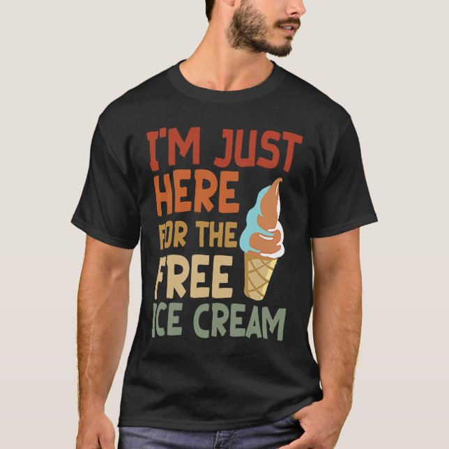 T-shirt Awesome I'm Just Here For The Free Ice Cream (Devant)
