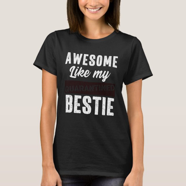 T-shirt Awesome Like My Bestie Quarantine Social Distancin (Devant)
