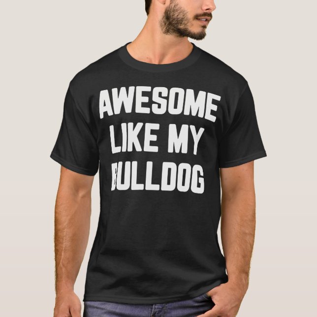 T-shirt Awesome Like My Bulldog English Bulldog 	 For Men  (Devant)