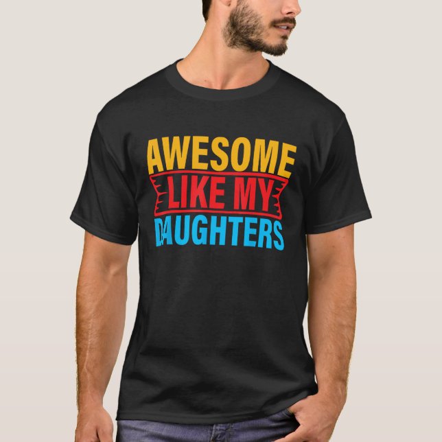 T-shirt Awesome Like My Daughter Empowering Proud Exceptio (Devant)
