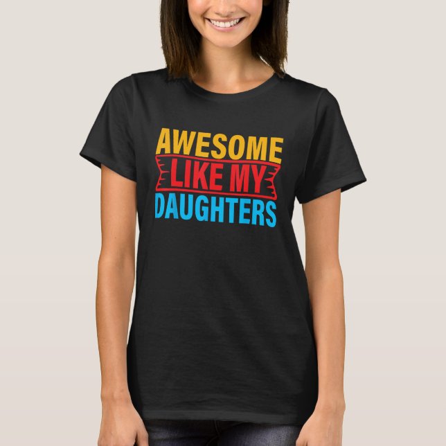T-shirt Awesome Like My Daughter Empowering Proud Exceptio (Devant)