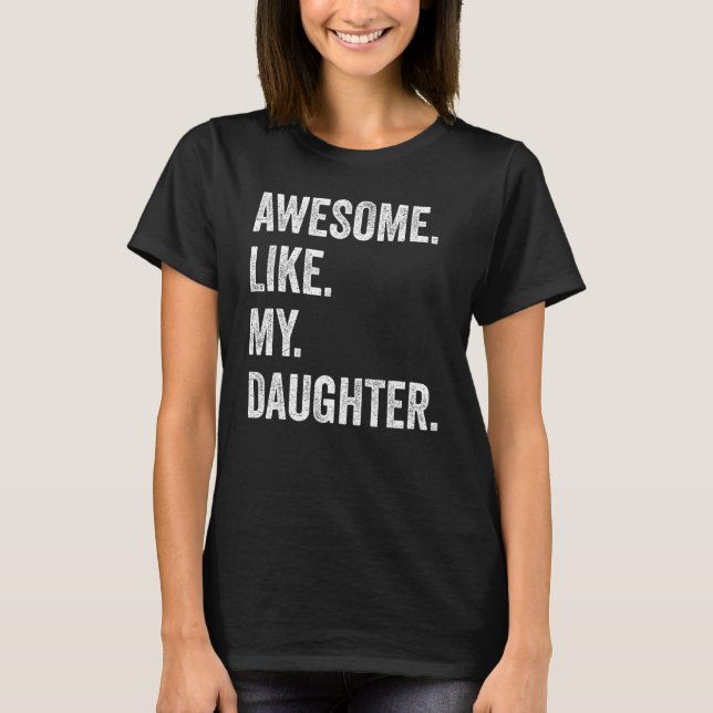 T-shirt Awesome Like My Daughter Fathers Day Family Humor (Devant)