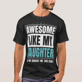 T-shirt Awesome Like My Daughter Fathers Day Yes She Bough