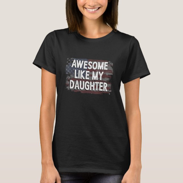 T-shirt Awesome Like My Daughter flag 4th of july  Fathers (Devant)