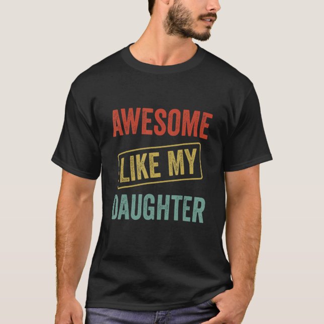T-shirt Awesome Like My Daughter, Funny Father's Day (Devant)