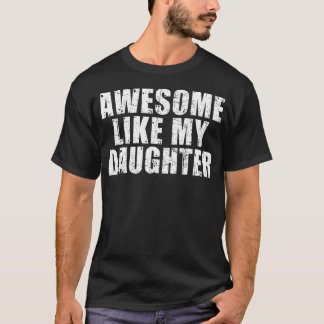 T-shirt Awesome Like My Daughter Funny Fathers Day Dad Men