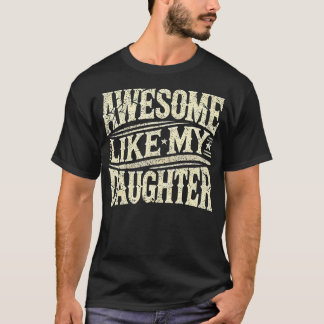 T-shirt Awesome Like My Daughter Funny Father'S Day For Da