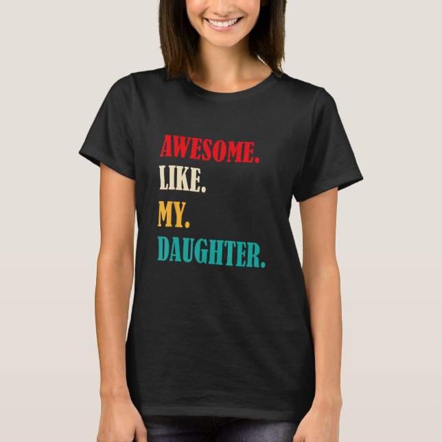 T-shirt Awesome Like My Daughter Funny Father's Day Gift D (Devant)