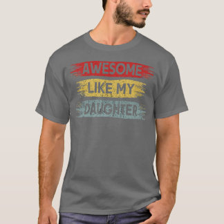 T-shirt Awesome Like My Daughter Funny Vintage Father's Da