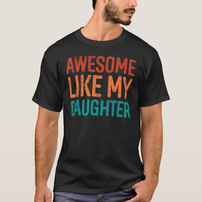 T-shirt Awesome Like My Daughter Gifts Men Funny Fathers D (Devant)