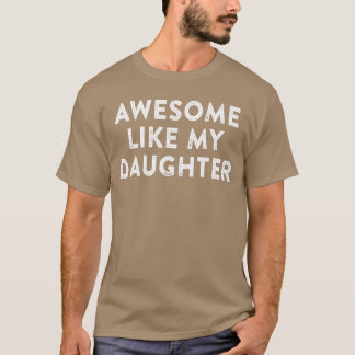 T-shirt Awesome Like My Daughter Gifts Men Funny Fathers D