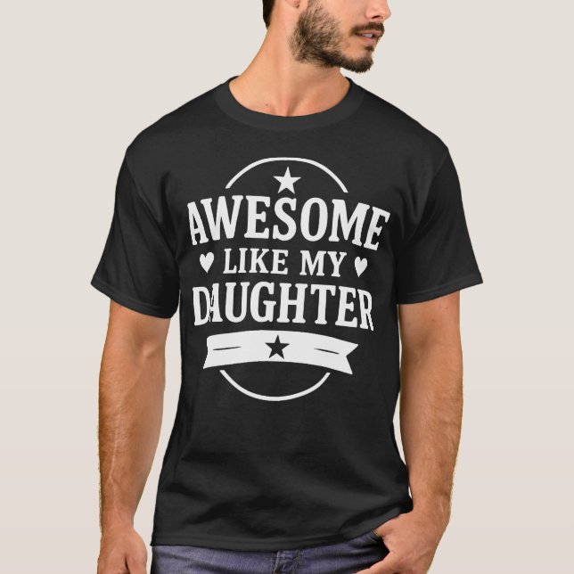 T-shirt Awesome Like My Daughter Men Funny Fathers Day Dad (Devant)