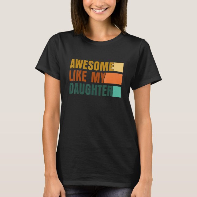 T-shirt Awesome Like My Daughter Men Funny Fathers Day Dad (Devant)