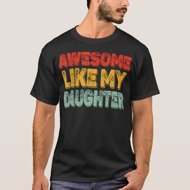 T-shirt Awesome Like My Daughter Men Funny Fathers Day Dad (Devant)