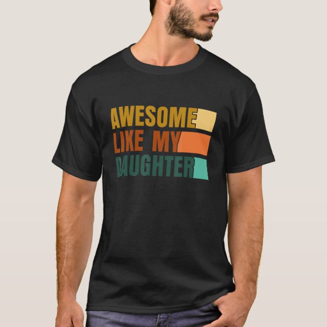 T-shirt Awesome Like My Daughter Men Funny Fathers Day Dad (Devant)
