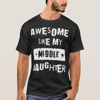 T-shirt Awesome Like My Middle Daughter Retro Tee Funny Fa