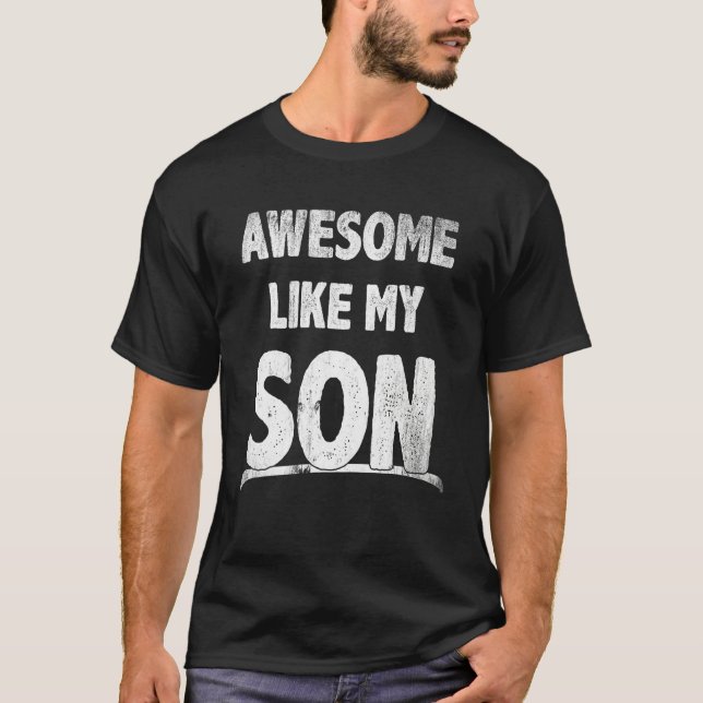 T-shirt Awesome Like My Son Happy Fathers Day Funny Dad Me (Devant)