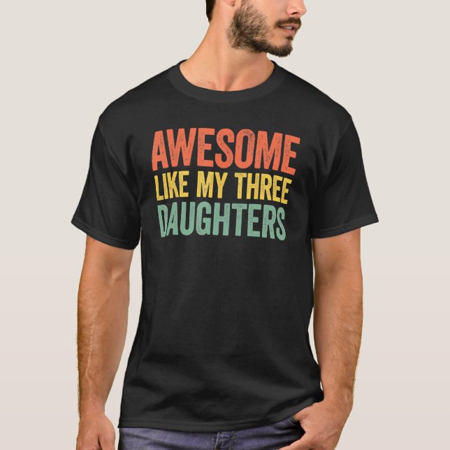 T-shirt Awesome Like My Three Daughters Parents Day (Devant)