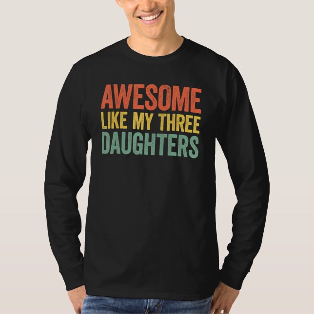 T-shirt Awesome Like My Three Daughters Parents Day (Devant)