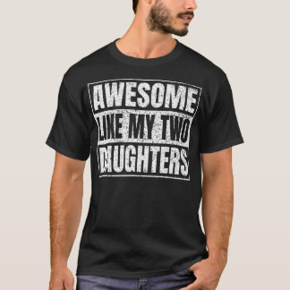 T-shirt Awesome Like My Two Daughters Gifts Funny Daddy Fa