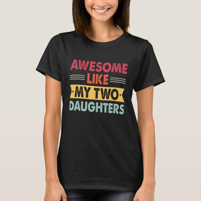 T-shirt Awesome Like My Two Daughters Retro Dad  Fathers d (Devant)
