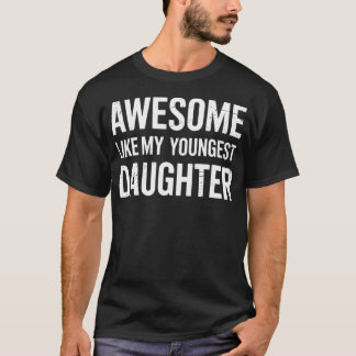T-shirt Awesome Like My Youngest Daughter Fathers Day