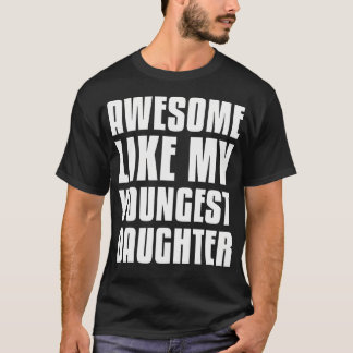 T-shirt Awesome Like My Youngest Daughter Funny Fathers Da