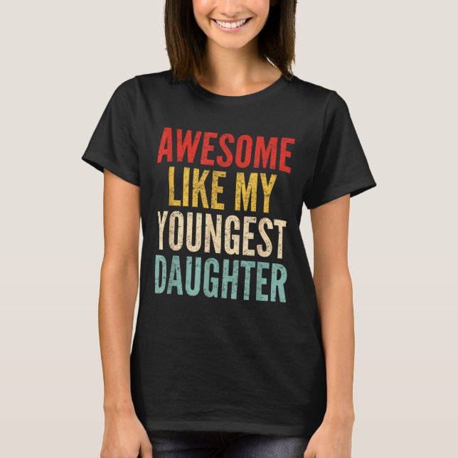 T-shirt Awesome Like My Youngest Daughter Mother's Day Fat (Devant)