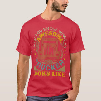 T-shirt Awesome Trucker Big Rig Semi-Trailer Truck Driver