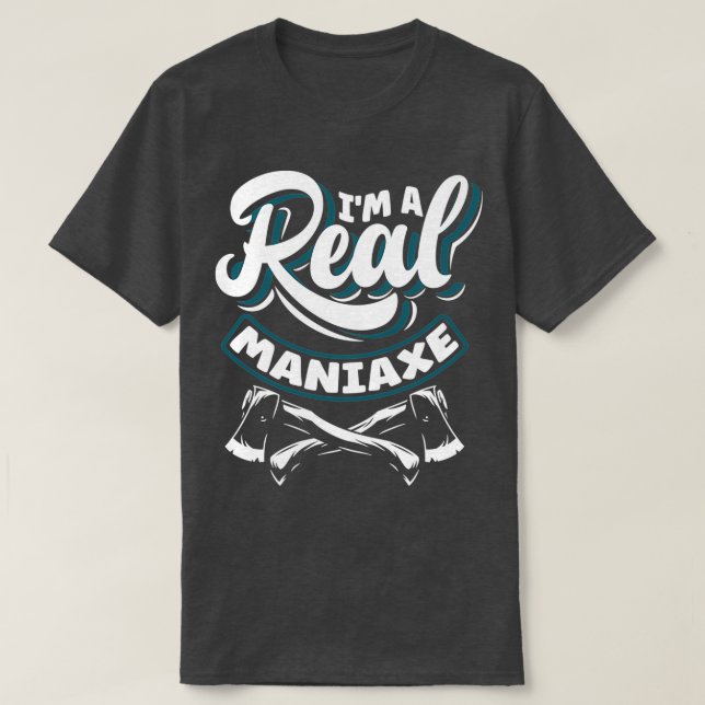 T-shirt Ax Hatchet Jetant Hatchet Ax Thrower Im A Real (Design devant)