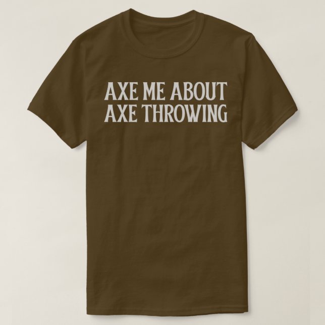 T-shirt Ax me about Ax Throwing 3 (Design devant)