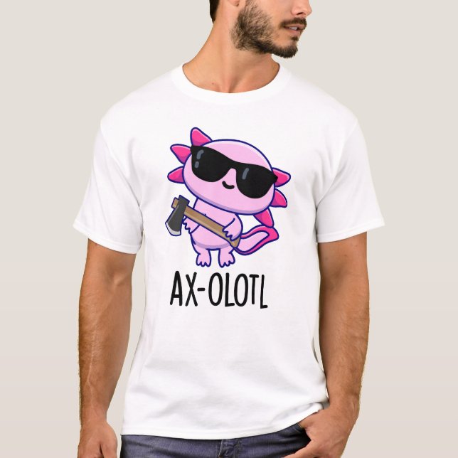 T-shirt Ax-olotl Funny Animal Axolotl Pun (Devant)