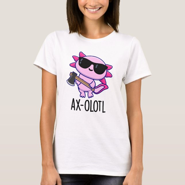 T-shirt Ax-olotl Funny Animal Axolotl Pun (Devant)