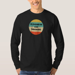 T-shirt Ax Thrower Je Préférerais Être Ax Throwing Raglan