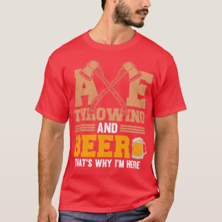 T-shirt Ax Throwing Et Bière Thatx27s Pourquoi Ix27m Ici
