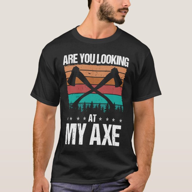 T-shirt Axe Throwing Are you looking at my Axe Hatchet Thr (Devant)