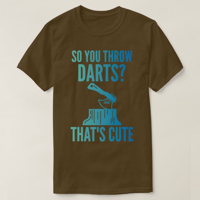 T-shirt Axe Throwing Axe Throwing Quote So You Throw Darts (Design devant)