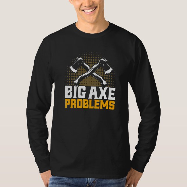 T-shirt Axe Throwing Big Axe Problems Premium (Devant)