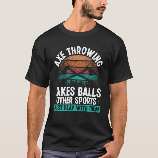 T-shirt Axe Throwing takes Balls  Hatchet Thrower Quote (Devant)