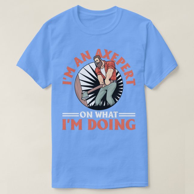 T-shirt Axepert Sur Ce Que Je Fais Logger Lumberjack (Design devant)