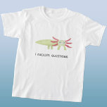 T-shirt Axolotl Funny<br><div class="desc">Une salamandre axolotl coupée et amusante avec la typographie moderne jeu de mots. Modifiez le texte pour customiser. Art original de Nic Squirrell.</div>