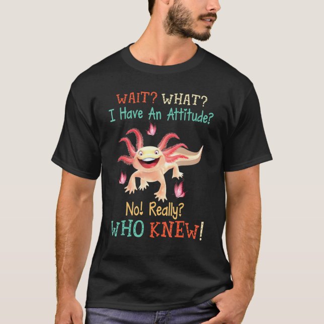 T-shirt Axolotl Horse Attendre Ce Que J'Ai Une Attitude No (Devant)