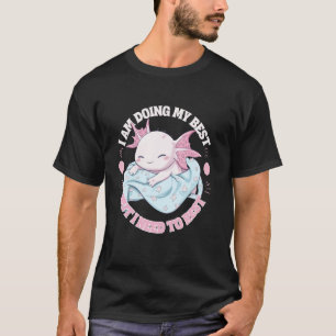 T-shirt Axolotl Je fais de mon mieux mais j'ai besoin de m