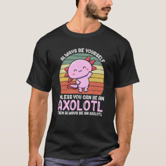 T-shirt Axolotl Lover Axolotl Propriétaire Toujours Être U
