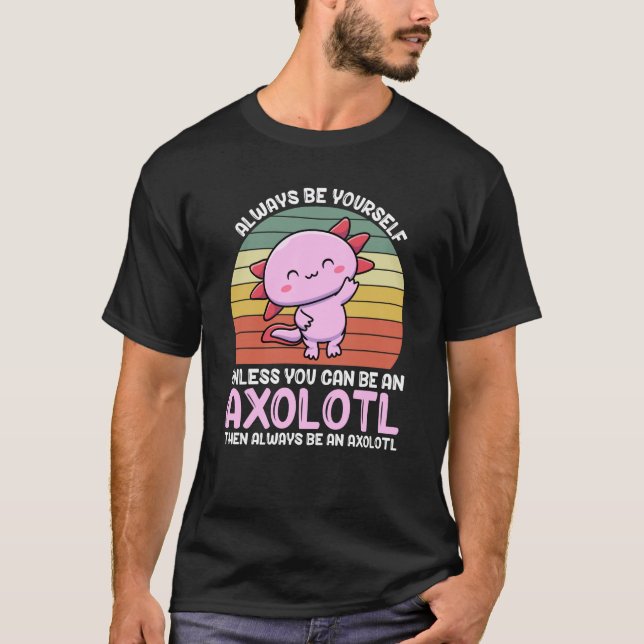 T-shirt Axolotl Lover Axolotl Propriétaire Toujours Être U (Devant)