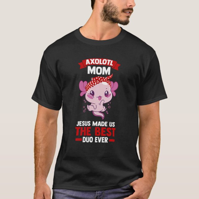 T-shirt axolotl mom jesus made us the best duo ever Axolot (Devant)